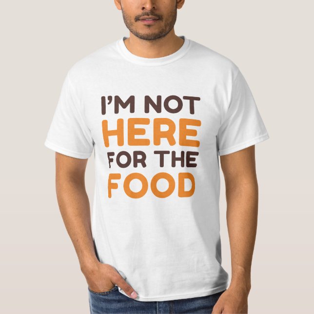 Camiseta No estoy aquí por la comida (Anverso)