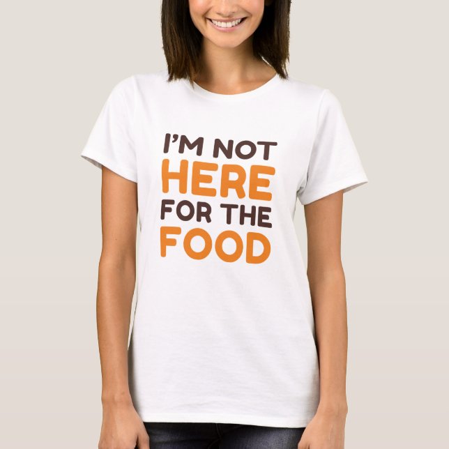 Camiseta No estoy aquí por la comida (Anverso)