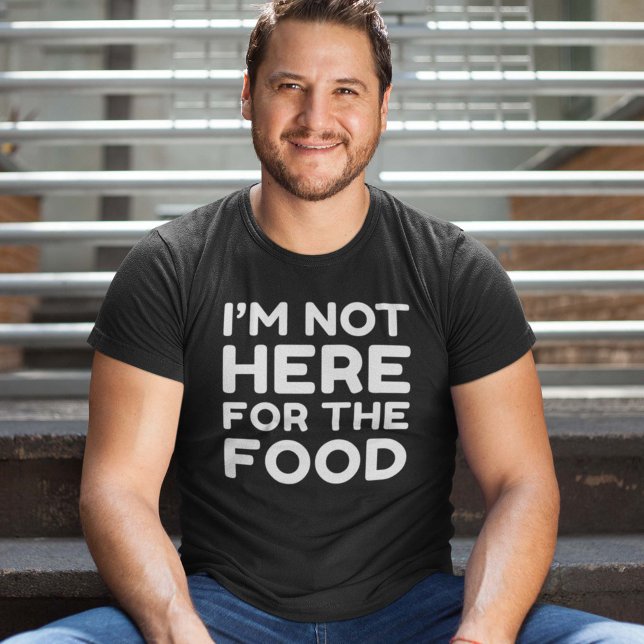 Camiseta No estoy aquí por la comida (Subido por el creador)