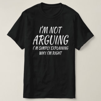 Camiseta No estoy argumentando simplemente estoy explicando