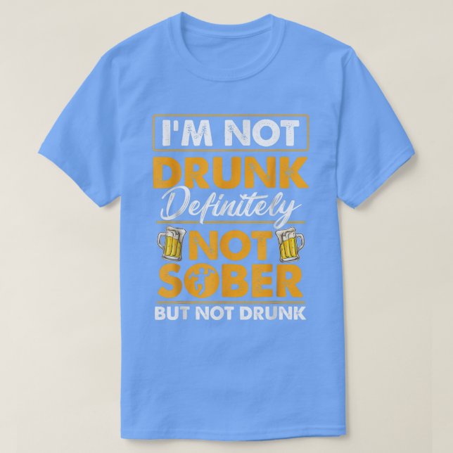 Camiseta No Estoy Borracho Definitivamente No Estoy Sobrio  (Diseño del anverso)