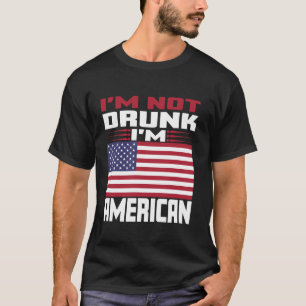 Camiseta No estoy borracho Soy norteamericano Amo América c