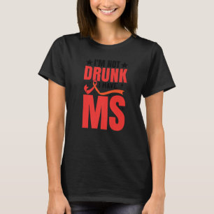Camiseta No estoy borracho Tengo MS Múltiple Esclerosis Pri