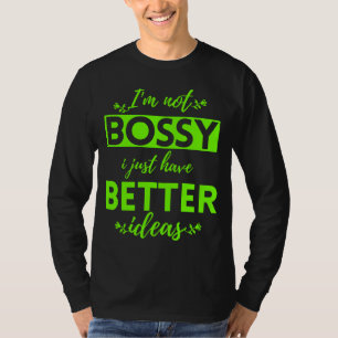 CAMISETA NO ESTOY BOSSY SOLO TENGO MEJORES IDEAS