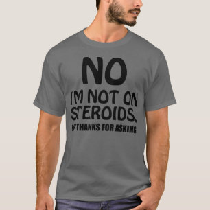Camiseta No estoy con esteroides, pero gracias por pregunta