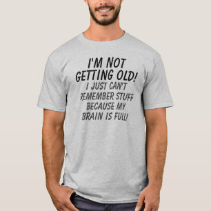 Camiseta No estoy consiguiendo viejo mi cerebro soy lleno