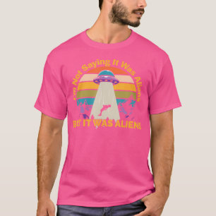 Camiseta NO Estoy Diciendo Que Fueron Alienígenas Divertido