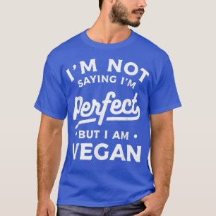 Camiseta No estoy diciendo que soy perfecto pero soy vegan 