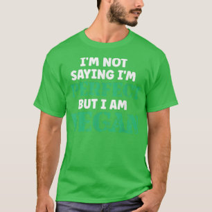 Camiseta No estoy diciendo que soy perfecto, pero soy Vegan