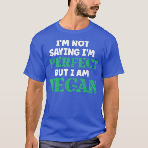 Camiseta No estoy diciendo que soy perfecto, pero soy Vegan