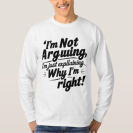Camiseta No estoy discutiendo, sólo estoy explicando por qu