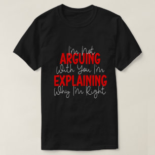 Camiseta No estoy discutiendo, sólo estoy explicando por qu