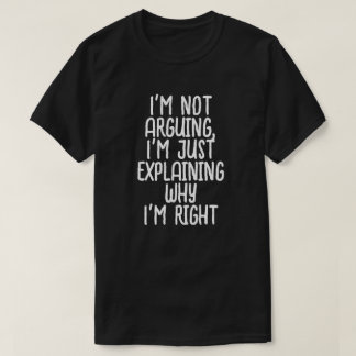 Camiseta No estoy discutiendo, sólo estoy explicando por qu