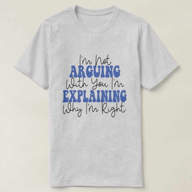 Camiseta No estoy discutiendo, sólo estoy explicando por qu (Diseño del anverso)