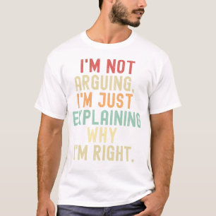Camiseta No estoy discutiendo sólo estoy explicando por qué