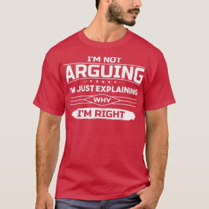 Camiseta No estoy discutiendo sólo explicando por qué soy g