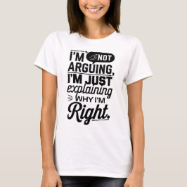 Camiseta No estoy discutiendo, sólo que siempre está bien e