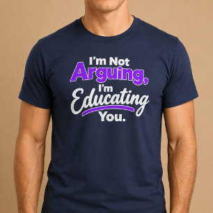 Camiseta No estoy discutiendo, te estoy educando.