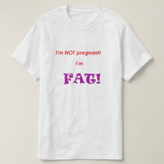 Camiseta ¡No estoy embarazada, soy FAT!