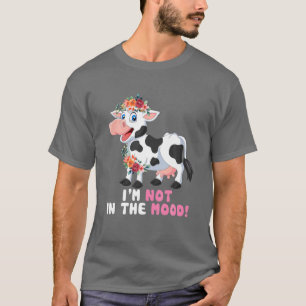 Camiseta No estoy en el Mood Cute Moo Cow Rancher Flo
