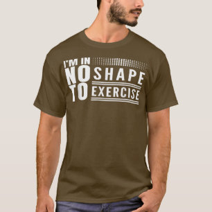 Camiseta No estoy en forma de ejercitar la gracia del entre