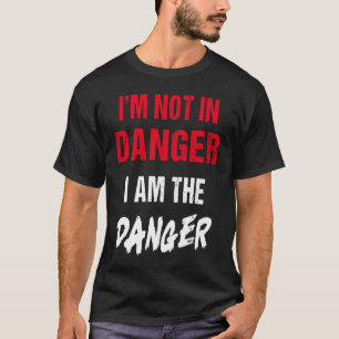 Camiseta No estoy en peligro Soy el peligro para la mujer