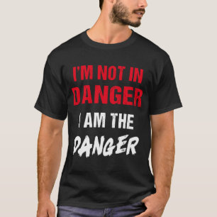 Camiseta No estoy en peligro Soy el peligro para la mujer