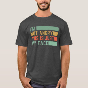 Camiseta No estoy enfadado, esto es solo mi cara.