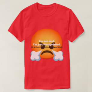 Camiseta No estoy enojado. Estoy solo decepcionado.