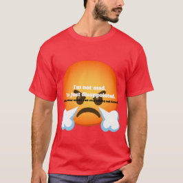 Camiseta No estoy enojado. Estoy solo decepcionado.