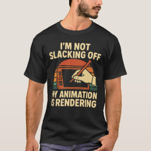 Camiseta no estoy flojeando mi animación se está renderizan