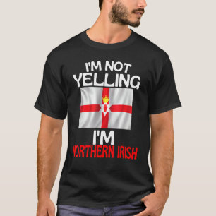 Camiseta No Estoy Gritando Mi Irlandés Septentrional Funny
