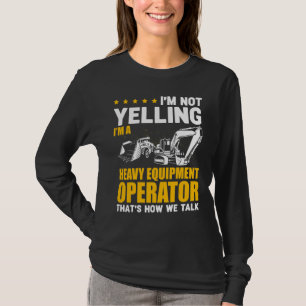Camiseta No Estoy Gritando Operador de Equipo Pesado Excava