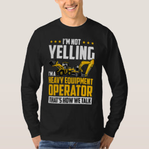 Camiseta No Estoy Gritando Operador de Equipo Pesado Excava