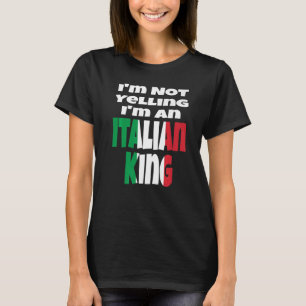 Camiseta No estoy gritando si soy un rey italiano