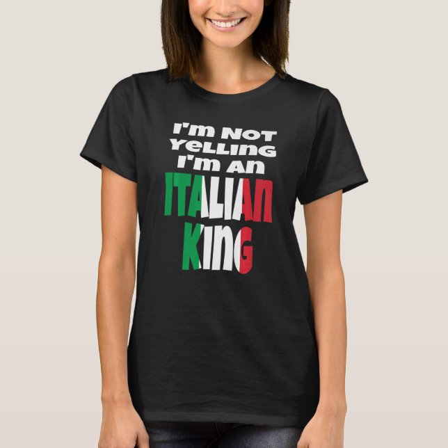 Camiseta No estoy gritando si soy un rey italiano (Anverso)