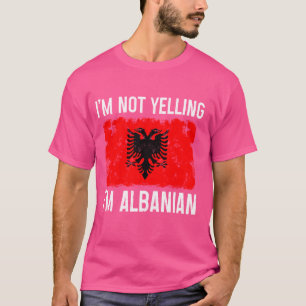 Camiseta No estoy gritando, soy albanés gracioso orgullo al