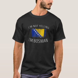 Camiseta No estoy gritando soy Bosnia y Bosnia y Herzegovin