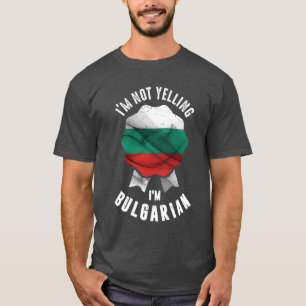Camiseta No estoy gritando soy búlgaro