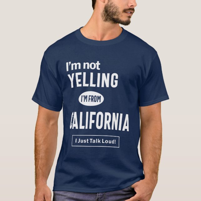 Camiseta ¡No estoy gritando! Soy de California, acabo de ha (Anverso)