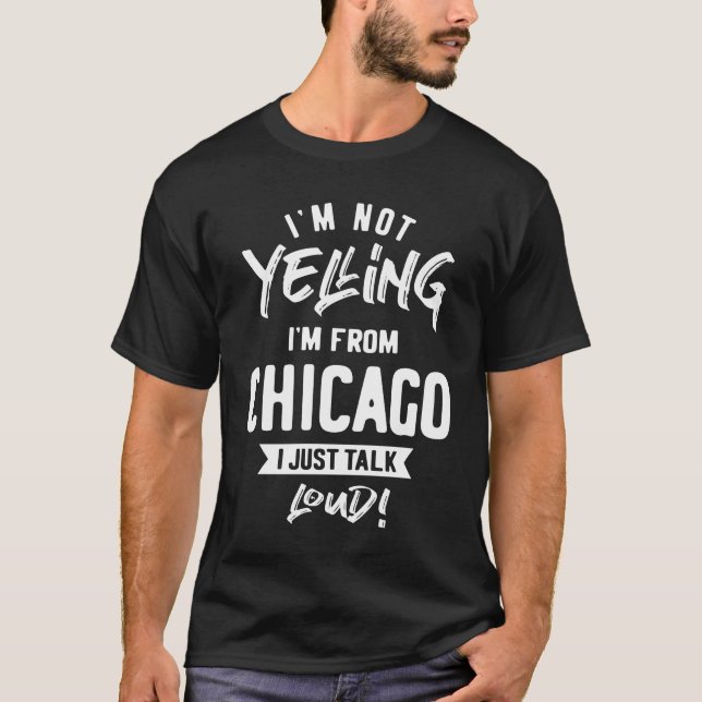 Camiseta ¡No estoy gritando! Soy de Chicago, solo hablo en  (Anverso)