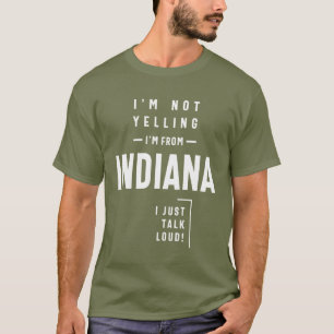 Camiseta ¡No estoy gritando! Soy de Indiana y solo hablo en