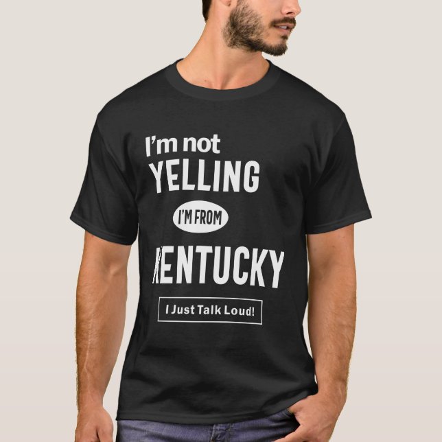 Camiseta ¡No estoy gritando! Soy de Kentucky, solo hablo (Anverso)