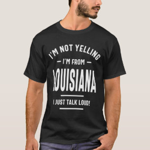 Camiseta ¡No estoy gritando! Soy de Luisiana, solo hablo