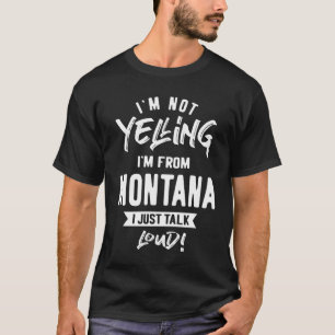 Camiseta ¡No estoy gritando! Soy de Montana y solo hablo en