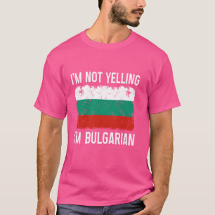 Camiseta No estoy gritando soy el orgullo búlgaro gracioso 