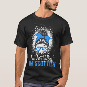Camiseta No estoy gritando, soy escocés, un loco, escocés.