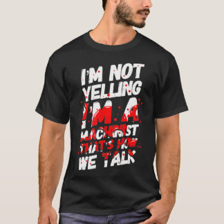 Camiseta No estoy gritando, soy un mecánico mecanógrafo CNC