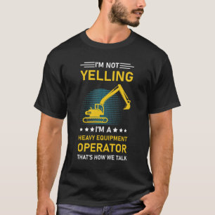 Camiseta No estoy gritando soy un operador de equipos pesad