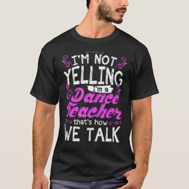 Camiseta No estoy gritando, soy un profesor de danza (Anverso)